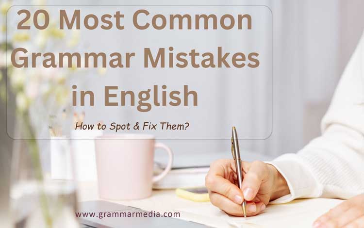 20 Most Common Grammar Mistakes in English - How to Spot and Fix Them